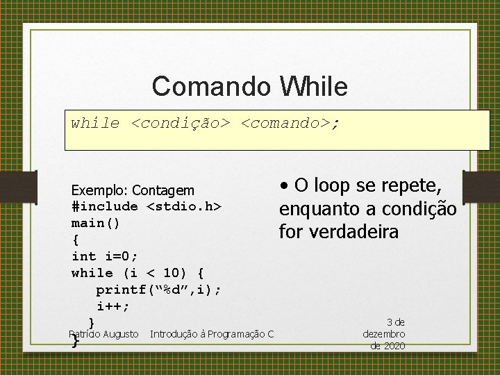 Comando While while <condição> <comando>; Exemplo: Contagem #include <stdio. h> main() { int i=0;