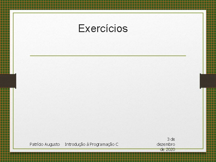 Exercícios Patrício Augusto Introdução à Programação C 3 de dezembro de 2020 