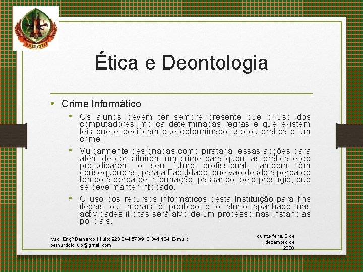Ética e Deontologia • Crime Informático • Os alunos devem ter sempre presente que