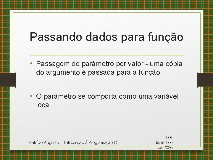 Passando dados para função • Passagem de parâmetro por valor - uma cópia do