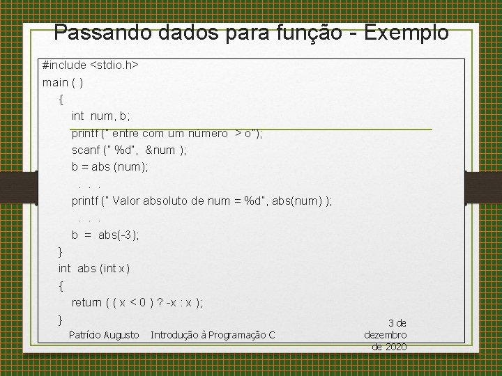 Passando dados para função - Exemplo #include <stdio. h> main ( ) { int