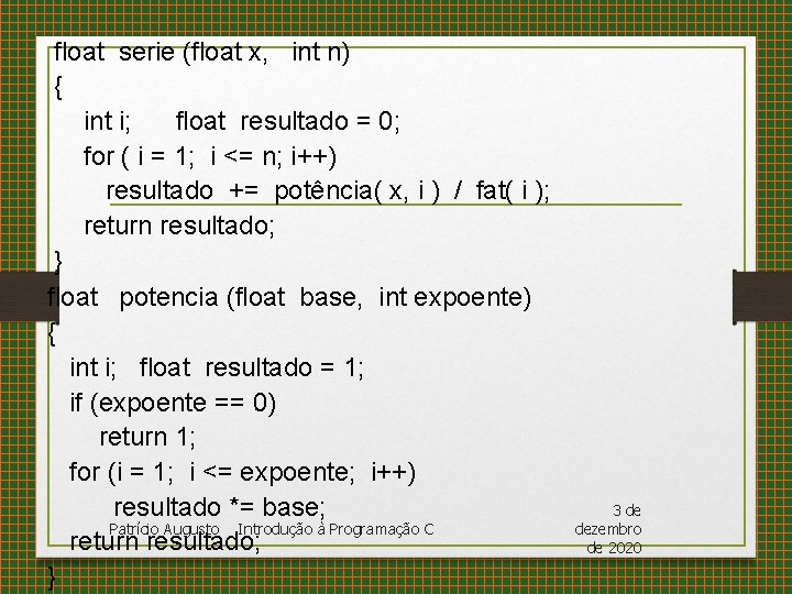 float serie (float x, int n) { int i; float resultado = 0; for