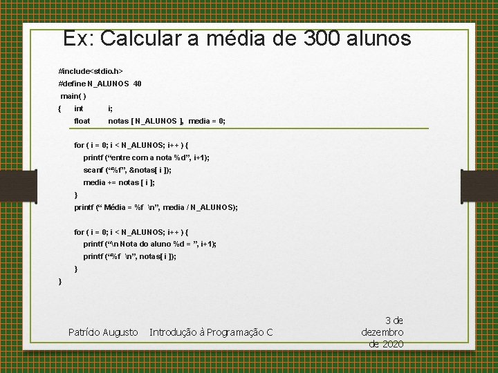 Ex: Calcular a média de 300 alunos #include<stdio. h> #define N_ALUNOS 40 main( )