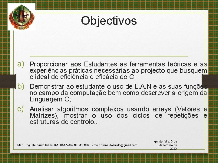 Objectivos a) Proporcionar aos Estudantes as ferramentas teóricas experiências práticas necessárias ao projecto que