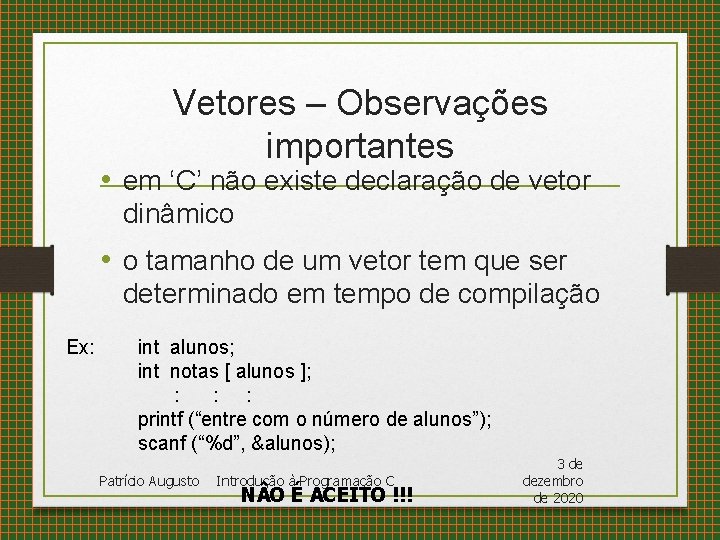 Vetores – Observações importantes • em ‘C’ não existe declaração de vetor dinâmico •