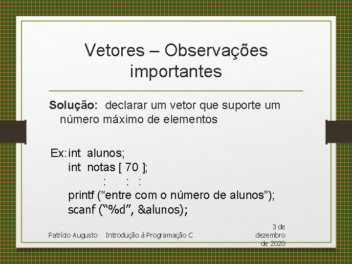 Vetores – Observações importantes Solução: declarar um vetor que suporte um número máximo de