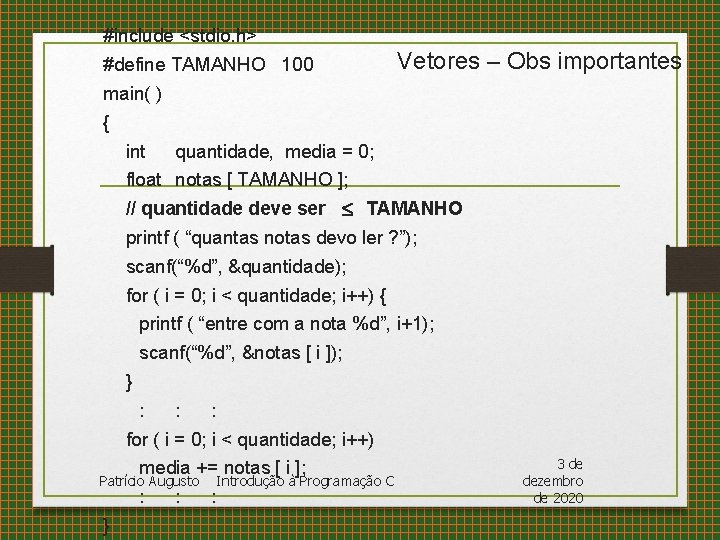 #include <stdio. h> #define TAMANHO 100 Vetores – Obs importantes main( ) { int