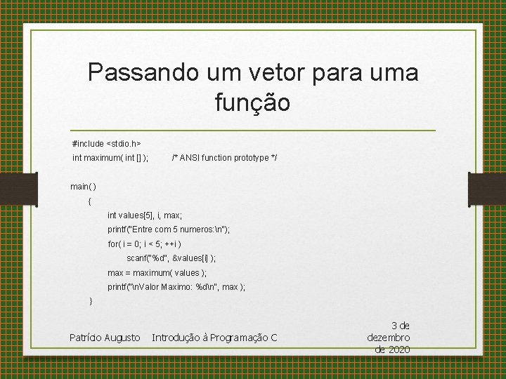 Passando um vetor para uma função #include <stdio. h> int maximum( int [] );