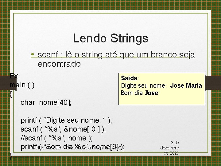 Lendo Strings • scanf : lê o string até que um branco seja encontrado