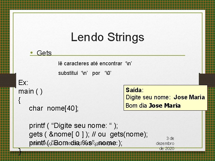 Lendo Strings • Gets lê caracteres até encontrar ‘n’ substitui ‘n’ por ‘�’ Ex: