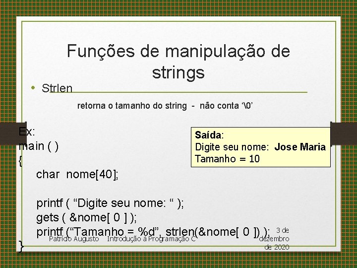 Funções de manipulação de strings • Strlen retorna o tamanho do string - não