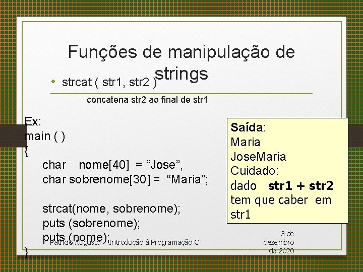  • Funções de manipulação de strings strcat ( str 1, str 2 )