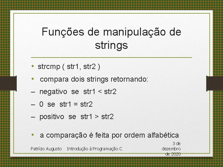 Funções de manipulação de strings • strcmp ( str 1, str 2 ) •