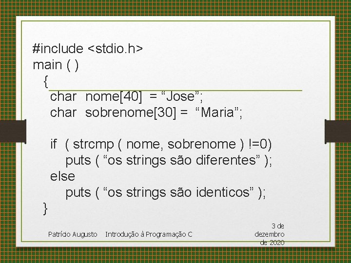 #include <stdio. h> main ( ) { char nome[40] = “Jose”; char sobrenome[30] =