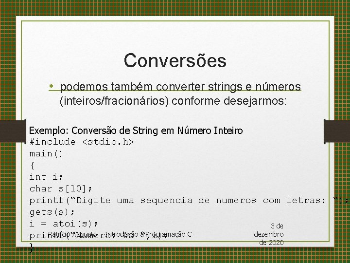 Conversões • podemos também converter strings e números (inteiros/fracionários) conforme desejarmos: Exemplo: Conversão de