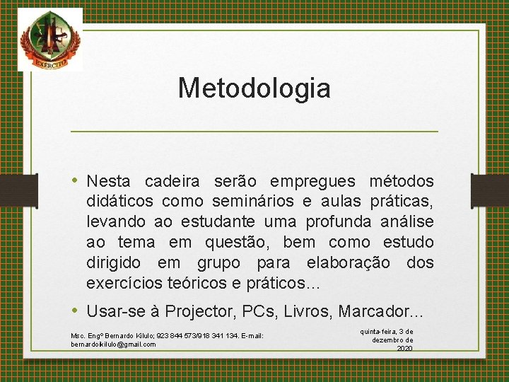 Metodologia • Nesta cadeira serão empregues métodos didáticos como seminários e aulas práticas, levando