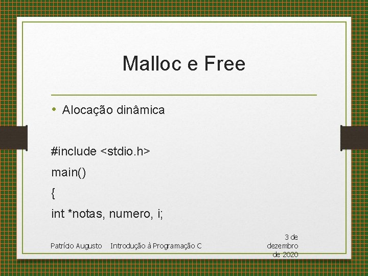 Malloc e Free • Alocação dinâmica #include <stdio. h> main() { int *notas, numero,