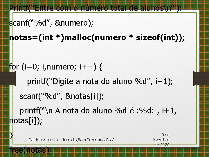 Printf(“Entre com o número total de alunosn’”); scanf(“%d”, &numero); notas=(int *)malloc(numero * sizeof(int)); for