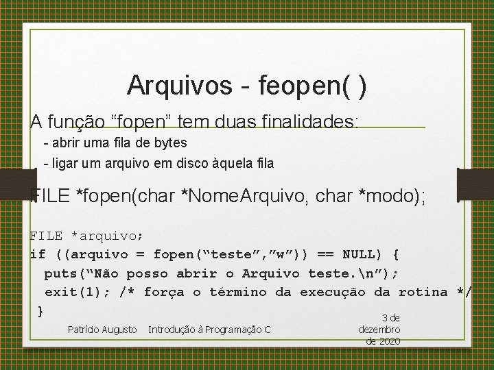 Arquivos - feopen( ) A função “fopen” tem duas finalidades: - abrir uma fila