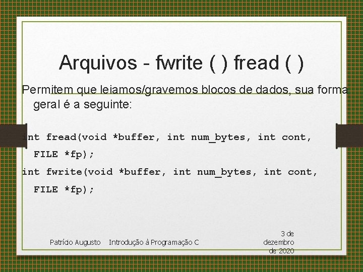 Arquivos - fwrite ( ) fread ( ) Permitem que leiamos/gravemos blocos de dados,