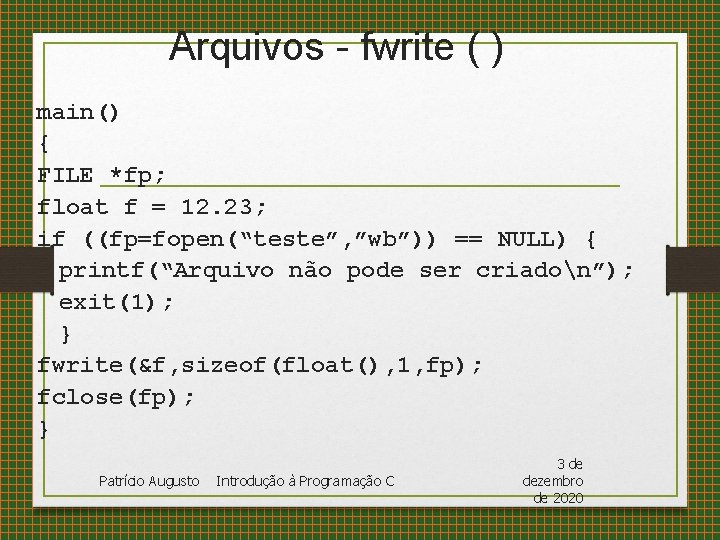 Arquivos - fwrite ( ) main() { FILE *fp; float f = 12. 23;