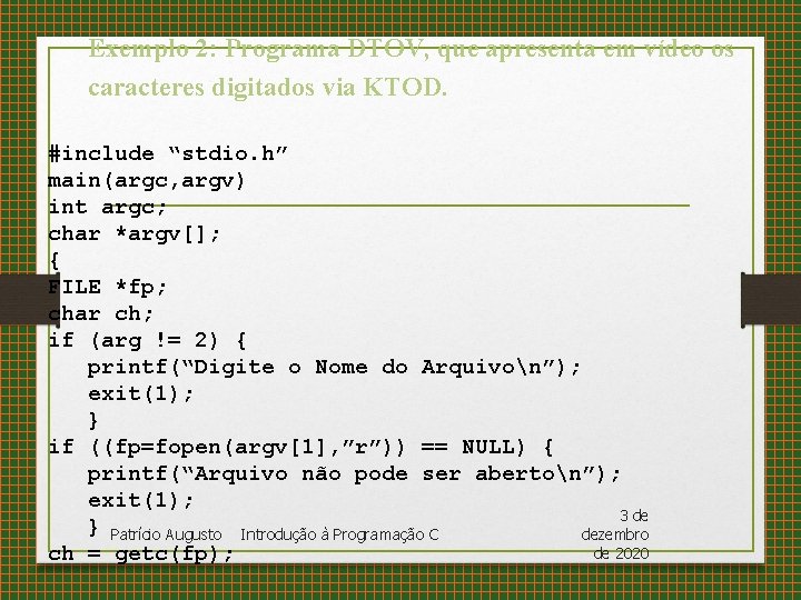 Exemplo 2: Programa DTOV, que apresenta em vídeo os caracteres digitados via KTOD. #include