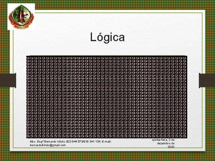 Lógica Msc. Engº Bernardo Kilulo; 923 844 573/918 341 134. E-mail: bernardoikilulo@gmail. com quinta-feira,