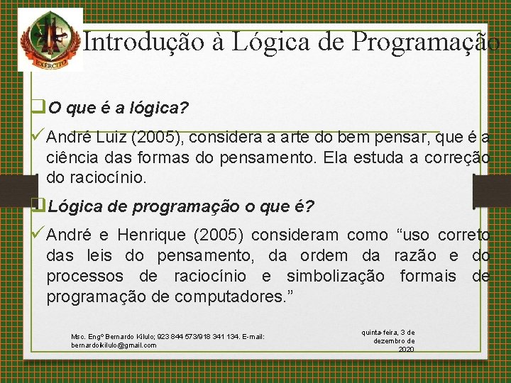 Introdução à Lógica de Programação q. O que é a lógica? üAndré Luiz (2005),