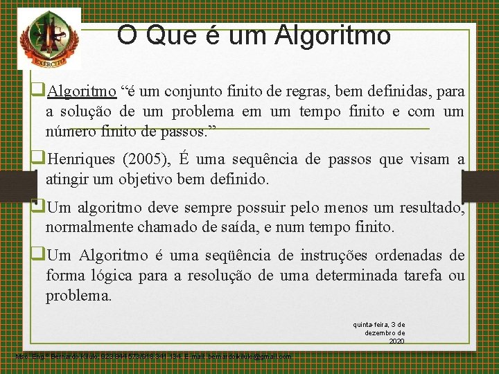 O Que é um Algoritmo q. Algoritmo “é um conjunto finito de regras, bem