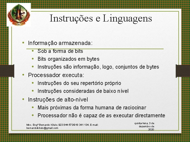 Instruções e Linguagens • Informação armazenada: • Sob a forma de bits • Bits