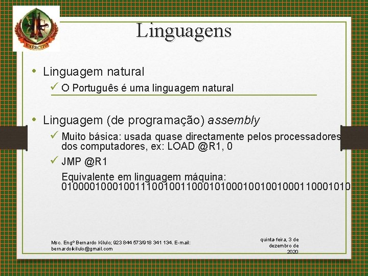 Linguagens • Linguagem natural ü O Português é uma linguagem natural • Linguagem (de