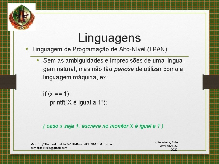 Linguagens • Linguagem de Programação de Alto-Nível (LPAN) • Sem as ambiguidades e imprecisões