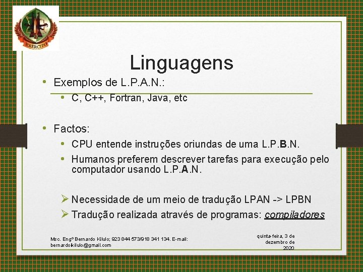 Linguagens • Exemplos de L. P. A. N. : • C, C++, Fortran, Java,