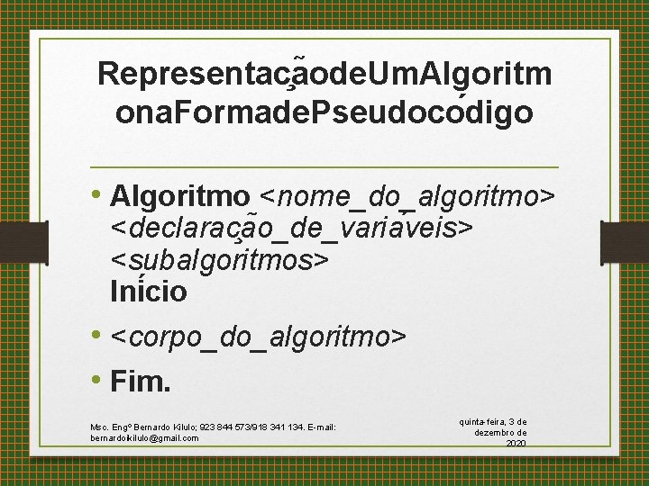 Representac a ode. Um. Algoritm ona. Formade. Pseudoco digo • Algoritmo <nome_do_algoritmo> <declarac a