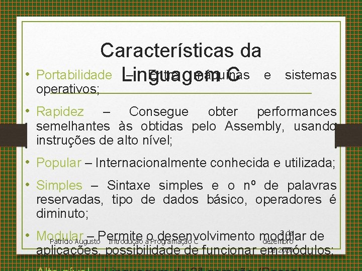 Características da • Portabilidade Linguagem C – Entre máquinas e operativos; sistemas • Rapidez