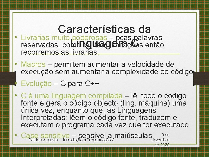 Características da • Livrarias muito poderosas – pcas palavras Linguagem C reservadas, como tal,