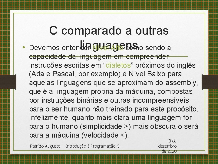  • C comparado a outras linguagens Devemos entender Nível Alto como sendo a