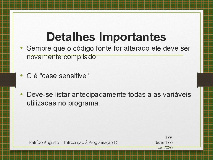 Detalhes Importantes • Sempre que o código fonte for alterado ele deve ser novamente