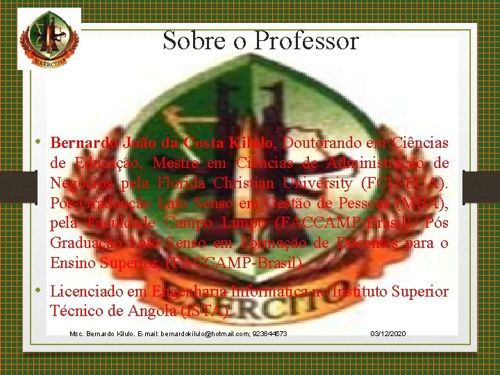 Sobre o Professor • Bernardo João da Costa Kilulo, Doutorando em Ciências de Educação,