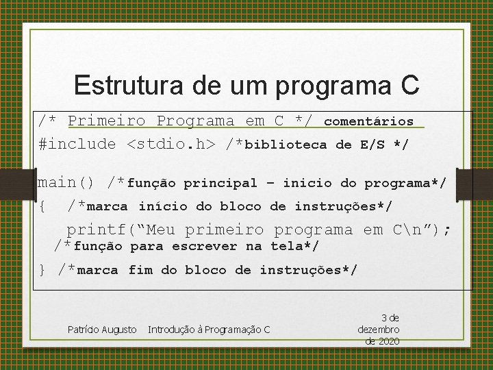 Estrutura de um programa C /* Primeiro Programa em C */ comentários #include <stdio.