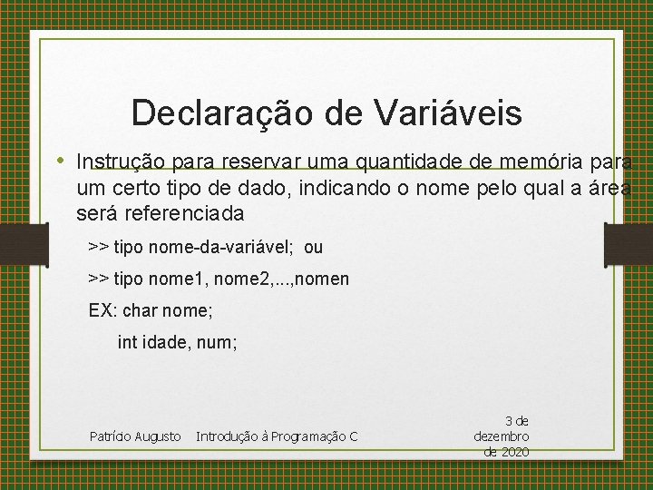 Declaração de Variáveis • Instrução para reservar uma quantidade de memória para um certo