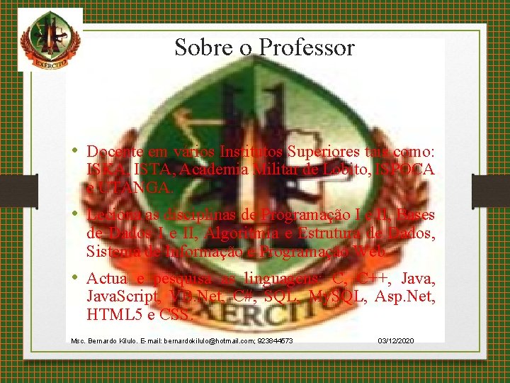 Sobre o Professor • Docente em vários Institutos Superiores tais como: ISKA, ISTA, Academia