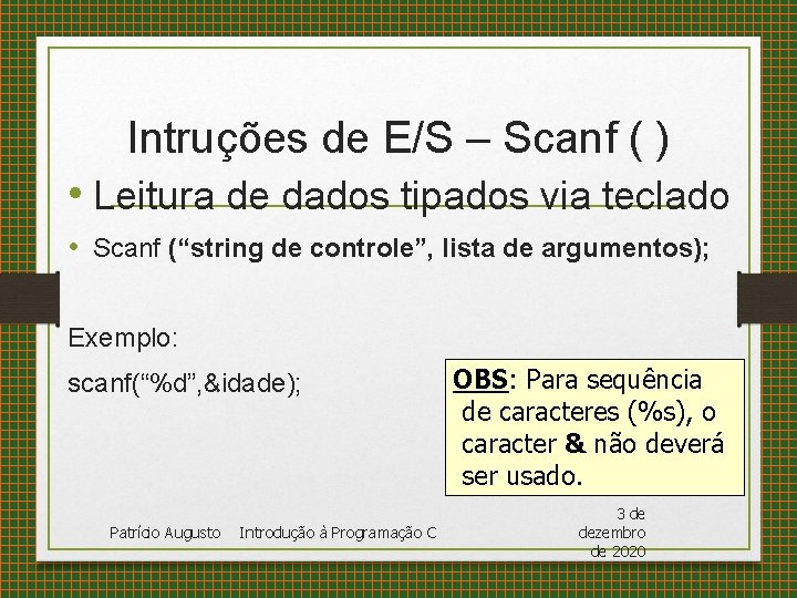 Intruções de E/S – Scanf ( ) • Leitura de dados tipados via teclado