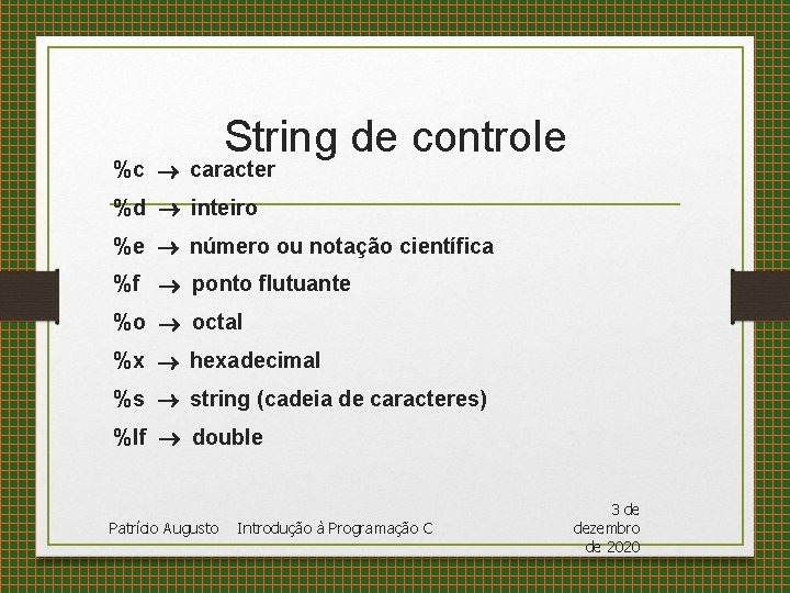 String de controle %c ® caracter %d ® inteiro %e ® número ou notação