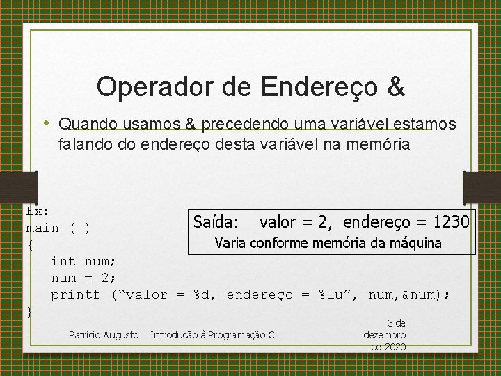 Operador de Endereço & • Quando usamos & precedendo uma variável estamos falando do