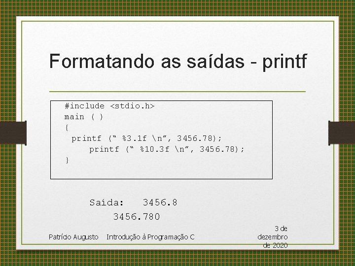 Formatando as saídas - printf #include <stdio. h> main ( ) { printf (“