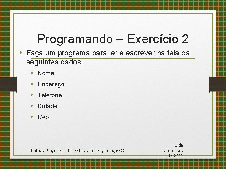Programando – Exercício 2 • Faça um programa para ler e escrever na tela