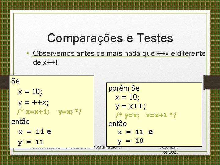 Comparações e Testes • Observemos antes de mais nada que ++x é diferente de