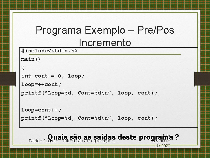 Programa Exemplo – Pre/Pos Incremento #include<stdio. h> main() { int cont = 0, loop;