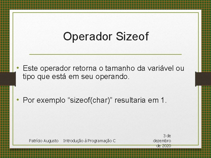 Operador Sizeof • Este operador retorna o tamanho da variável ou tipo que está